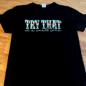 Try that in a small town T-Shirt